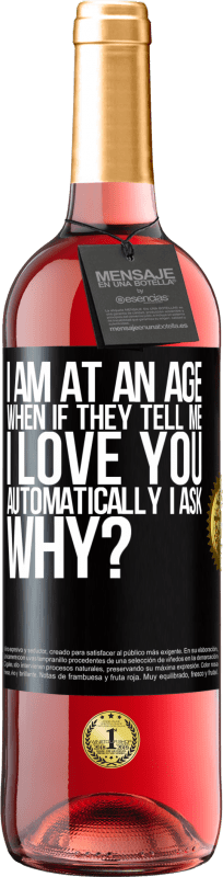 29,95 € Free Shipping | Rosé Wine ROSÉ Edition I am at an age when if they tell me, I love you automatically I ask, why? Black Label. Customizable label Young wine Harvest 2024 Tempranillo