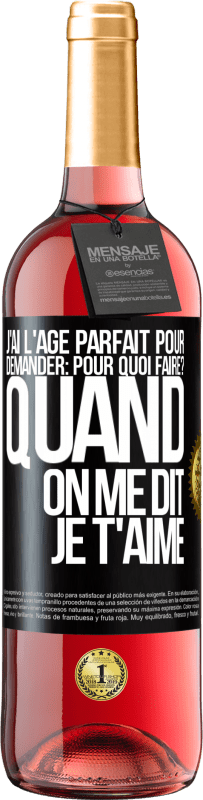 29,95 € Envoi gratuit | Vin rosé Édition ROSÉ J'ai l'âge parfait pour demander: pour quoi faire? Quand on me dit je t'aime Étiquette Noire. Étiquette personnalisable Vin jeune Récolte 2025 Tempranillo