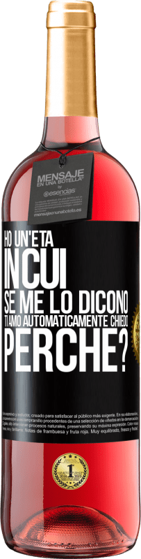 29,95 € Spedizione Gratuita | Vino rosato Edizione ROSÉ Ho un'età in cui, se me lo dicono, ti amo automaticamente, chiedo, perché? Etichetta Nera. Etichetta personalizzabile Vino giovane Raccogliere 2024 Tempranillo