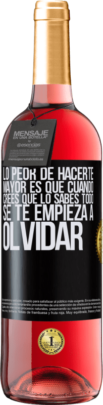 29,95 € Envío gratis | Vino Rosado Edición ROSÉ Lo peor de hacerte mayor es que cuando crees que lo sabes todo, se te empieza a olvidar Etiqueta Negra. Etiqueta personalizable Vino joven Cosecha 2024 Tempranillo