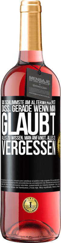 29,95 € Kostenloser Versand | Roséwein ROSÉ Ausgabe Das Schlimmste am Älterwerden ist, dass, gerade wenn man glaubt, alles zu wissen, man anfängt, alles zu vergessen Schwarzes Etikett. Anpassbares Etikett Junger Wein Ernte 2025 Tempranillo