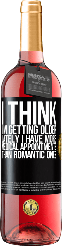 29,95 € Free Shipping | Rosé Wine ROSÉ Edition I think I'm getting older. Lately I have more medical appointments than romantic ones Black Label. Customizable label Young wine Harvest 2023 Tempranillo