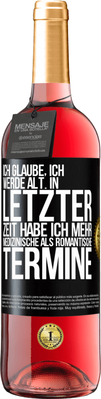 29,95 € Kostenloser Versand | Roséwein ROSÉ Ausgabe Ich glaube, ich werde alt. In letzter Zeit habe ich mehr medizinische als romantische Termine Schwarzes Etikett. Anpassbares Etikett Junger Wein Ernte 2024 Tempranillo