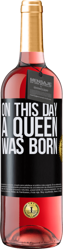29,95 € Envío gratis | Vino Rosado Edición ROSÉ On this day a queen was born Etiqueta Negra. Etiqueta personalizable Vino joven Cosecha 2023 Tempranillo