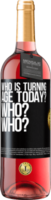 29,95 € Free Shipping | Rosé Wine ROSÉ Edition Who is turning age today? Who? Who? Black Label. Customizable label Young wine Harvest 2023 Tempranillo