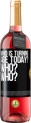 29,95 € Free Shipping | Rosé Wine ROSÉ Edition Who is turning age today? Who? Who? Black Label. Customizable label Young wine Harvest 2024 Tempranillo