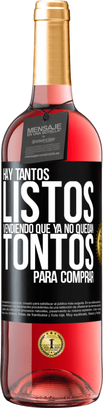 29,95 € Envío gratis | Vino Rosado Edición ROSÉ Hay tantos listos vendiendo que ya no quedan tontos para comprar Etiqueta Negra. Etiqueta personalizable Vino joven Cosecha 2023 Tempranillo