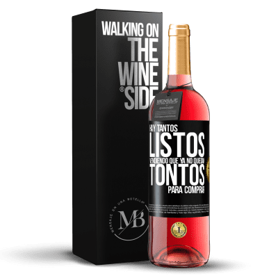 «Hay tantos listos vendiendo que ya no quedan tontos para comprar» Edición ROSÉ