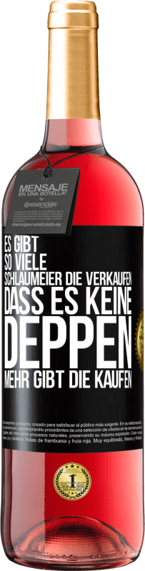 29,95 € Kostenloser Versand | Roséwein ROSÉ Ausgabe Es gibt so viele Schlaumeier, die verkaufen, dass es keine Deppen mehr gibt, die kaufen. Schwarzes Etikett. Anpassbares Etikett Junger Wein Ernte 2024 Tempranillo