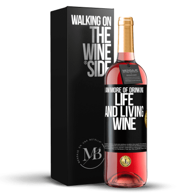 «I am more of drinking life and living wine» ROSÉ Edition