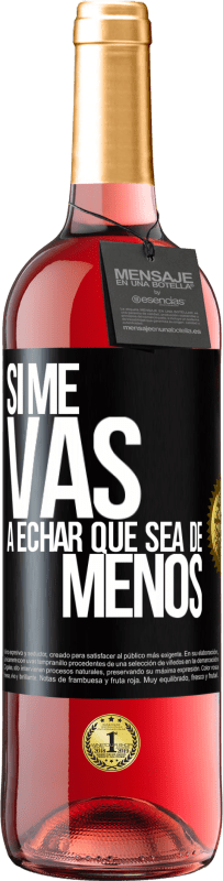 29,95 € Free Shipping | Rosé Wine ROSÉ Edition If you're going to miss me, let it be Black Label. Customizable label Young wine Harvest 2025 Tempranillo