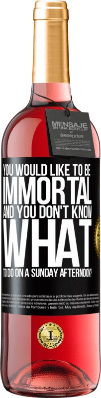 29,95 € Free Shipping | Rosé Wine ROSÉ Edition You would like to be immortal and you don't know what to do on a Sunday afternoon? Black Label. Customizable label Young wine Harvest 2023 Tempranillo