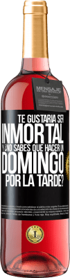29,95 € Envío gratis | Vino Rosado Edición ROSÉ Te gustaría ser inmortal y ¿no sabes qué hacer un domingo por la tarde? Etiqueta Negra. Etiqueta personalizable Vino joven Cosecha 2025 Tempranillo