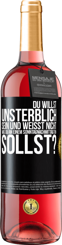 29,95 € Kostenloser Versand | Roséwein ROSÉ Ausgabe Du willst unsterblich sein und weisst nicht, was du an einem Sonntagnachmittag tun sollst? Schwarzes Etikett. Anpassbares Etikett Junger Wein Ernte 2025 Tempranillo