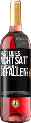 29,95 € Kostenloser Versand | Roséwein ROSÉ Ausgabe Hast du es nicht satt, mir so sehr zu gefallen? Schwarzes Etikett. Anpassbares Etikett Junger Wein Ernte 2023 Tempranillo