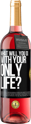 29,95 € Free Shipping | Rosé Wine ROSÉ Edition What will you do with your only life? Black Label. Customizable label Young wine Harvest 2023 Tempranillo