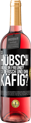 29,95 € Kostenloser Versand | Roséwein ROSÉ Ausgabe So hübsch und kein Freund? So tierisch und ohne Käfig? Schwarzes Etikett. Anpassbares Etikett Junger Wein Ernte 2023 Tempranillo