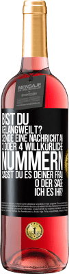 29,95 € Kostenloser Versand | Roséwein ROSÉ Ausgabe Bist du gelangweilt? Sende eine Nachricht an 3 oder 4 willkürliche Nummern: Sagst du es deiner Frau oder sage ich es ihr? Schwarzes Etikett. Anpassbares Etikett Junger Wein Ernte 2023 Tempranillo