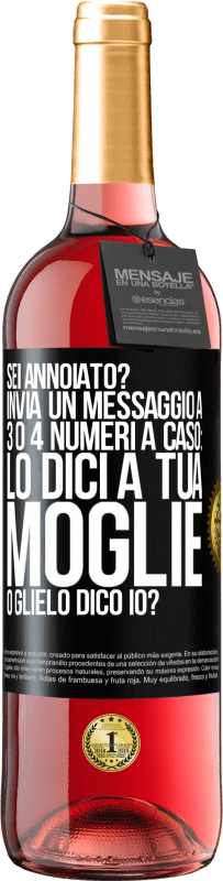 29,95 € Spedizione Gratuita | Vino rosato Edizione ROSÉ Sei annoiato Invia un messaggio a 3 o 4 numeri a caso: lo dici a tua moglie o glielo dico io? Etichetta Nera. Etichetta personalizzabile Vino giovane Raccogliere 2024 Tempranillo