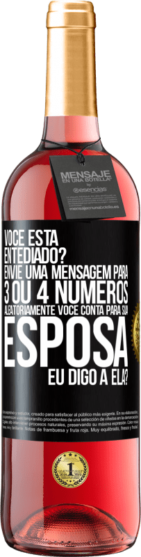 29,95 € Envio grátis | Vinho rosé Edição ROSÉ Você está entediado Envie uma mensagem para 3 ou 4 números aleatoriamente: Você conta para sua esposa ou eu digo a ela? Etiqueta Preta. Etiqueta personalizável Vinho jovem Colheita 2023 Tempranillo