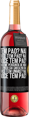 29,95 € Envio grátis | Vinho rosé Edição ROSÉ Tem pão? Não. Você tem pão? Não. Você tem pão? Você me pergunta de novo e eu prego sua cabeça no chão. Você tem unhas? Não Etiqueta Preta. Etiqueta personalizável Vinho jovem Colheita 2024 Tempranillo