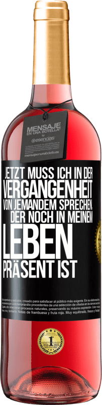 29,95 € Kostenloser Versand | Roséwein ROSÉ Ausgabe Jetzt muss ich in der Vergangenheit von jemandem sprechen, der noch in meinem Leben präsent ist Schwarzes Etikett. Anpassbares Etikett Junger Wein Ernte 2024 Tempranillo