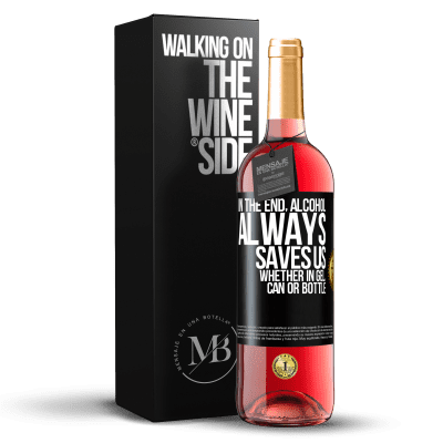 «In the end, alcohol always saves us, whether in gel, can or bottle» ROSÉ Edition