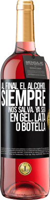 29,95 € Envío gratis | Vino Rosado Edición ROSÉ Al final el alcohol siempre nos salva, ya sea en gel, lata o botella Etiqueta Negra. Etiqueta personalizable Vino joven Cosecha 2024 Tempranillo