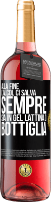 29,95 € Spedizione Gratuita | Vino rosato Edizione ROSÉ Alla fine, l'alcol ci salva sempre, sia in gel, lattina o bottiglia Etichetta Nera. Etichetta personalizzabile Vino giovane Raccogliere 2023 Tempranillo