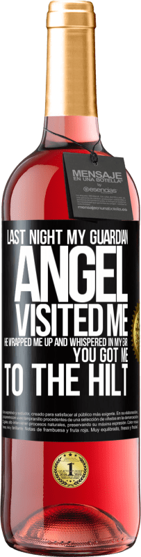 29,95 € Free Shipping | Rosé Wine ROSÉ Edition Last night my guardian angel visited me. He wrapped me up and whispered in my ear: You got me to the hilt Black Label. Customizable label Young wine Harvest 2023 Tempranillo
