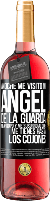 29,95 € Envío gratis | Vino Rosado Edición ROSÉ Anoche me visitó mi ángel de la guarda. Me arropó y me susurró al oído: Me tienes hasta los cojones Etiqueta Negra. Etiqueta personalizable Vino joven Cosecha 2025 Tempranillo