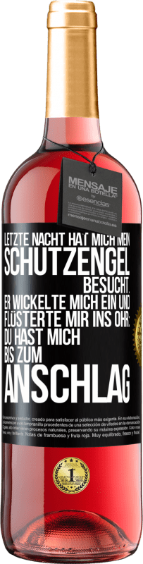 29,95 € Kostenloser Versand | Roséwein ROSÉ Ausgabe Letzte Nacht hat mich mein Schutzengel besucht. Er wickelte mich ein und flüsterte mir ins Ohr: Du hast mich bis zum Anschlag Schwarzes Etikett. Anpassbares Etikett Junger Wein Ernte 2024 Tempranillo