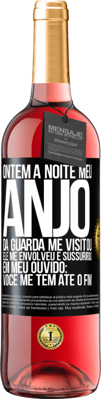 29,95 € Envio grátis | Vinho rosé Edição ROSÉ Ontem à noite meu anjo da guarda me visitou. Ele me envolveu e sussurrou em meu ouvido: Você me tem até o fim Etiqueta Preta. Etiqueta personalizável Vinho jovem Colheita 2023 Tempranillo