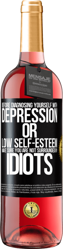 29,95 € Free Shipping | Rosé Wine ROSÉ Edition Before diagnosing yourself with depression or low self-esteem, make sure you are not surrounded by idiots Black Label. Customizable label Young wine Harvest 2024 Tempranillo