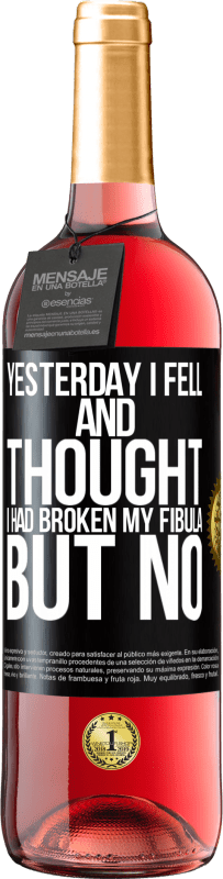 29,95 € Free Shipping | Rosé Wine ROSÉ Edition Yesterday I fell and thought I had broken my fibula. But no Black Label. Customizable label Young wine Harvest 2024 Tempranillo