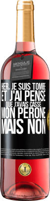 29,95 € Envoi gratuit | Vin rosé Édition ROSÉ Hier, je suis tombé et j'ai pensé que j'avais cassé mon péroné. Mais non Étiquette Noire. Étiquette personnalisable Vin jeune Récolte 2025 Tempranillo