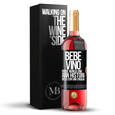 «Bebe vino, porque nunca una gran historia empezó con una ensalada» Edición ROSÉ