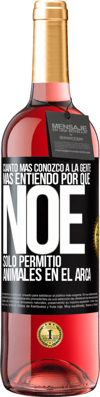 29,95 € Envío gratis | Vino Rosado Edición ROSÉ Cuanto más conozco a la gente, más entiendo por qué Noé solo permitió animales en el arca Etiqueta Negra. Etiqueta personalizable Vino joven Cosecha 2024 Tempranillo