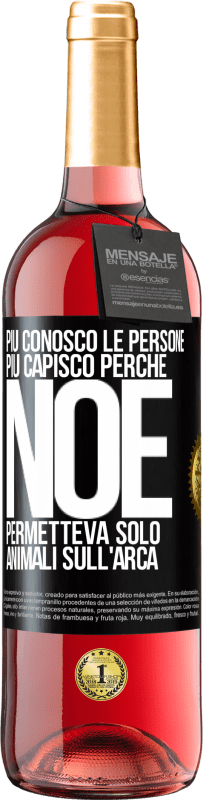 29,95 € Spedizione Gratuita | Vino rosato Edizione ROSÉ Più conosco le persone, più capisco perché Noè permetteva solo animali sull'arca Etichetta Nera. Etichetta personalizzabile Vino giovane Raccogliere 2024 Tempranillo