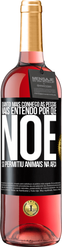 29,95 € Envio grátis | Vinho rosé Edição ROSÉ Quanto mais conheço as pessoas, mais entendo por que Noé só permitiu animais na arca Etiqueta Preta. Etiqueta personalizável Vinho jovem Colheita 2024 Tempranillo