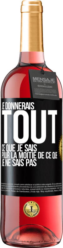 29,95 € Envoi gratuit | Vin rosé Édition ROSÉ Je donnerais tout ce que je sais pour la moitié de ce que je ne sais pas Étiquette Noire. Étiquette personnalisable Vin jeune Récolte 2024 Tempranillo