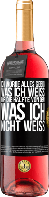 29,95 € Kostenloser Versand | Roséwein ROSÉ Ausgabe Ich würde alles geben, was ich weiß, für die Hälfte von dem, was ich nicht weiß Schwarzes Etikett. Anpassbares Etikett Junger Wein Ernte 2024 Tempranillo