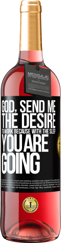 29,95 € Free Shipping | Rosé Wine ROSÉ Edition God, send me the desire to work because with the sleep you are going Black Label. Customizable label Young wine Harvest 2023 Tempranillo