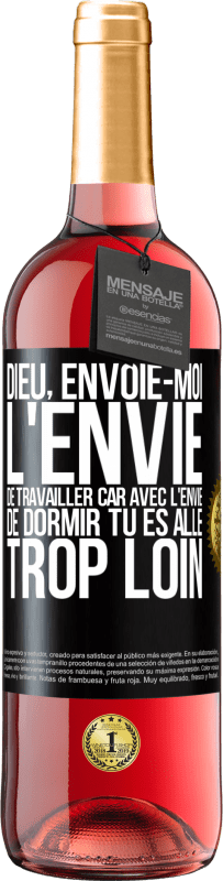 29,95 € Envoi gratuit | Vin rosé Édition ROSÉ Dieu, envoie-moi l'envie de travailler car avec l'envie de dormir tu es allé trop loin Étiquette Noire. Étiquette personnalisable Vin jeune Récolte 2025 Tempranillo
