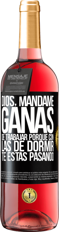 29,95 € Envío gratis | Vino Rosado Edición ROSÉ Dios, mándame ganas de trabajar porque con las de dormir te estás pasando Etiqueta Negra. Etiqueta personalizable Vino joven Cosecha 2024 Tempranillo