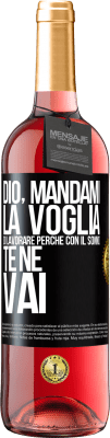 29,95 € Spedizione Gratuita | Vino rosato Edizione ROSÉ Dio, mandami la voglia di lavorare perché con il sonno te ne vai Etichetta Nera. Etichetta personalizzabile Vino giovane Raccogliere 2024 Tempranillo