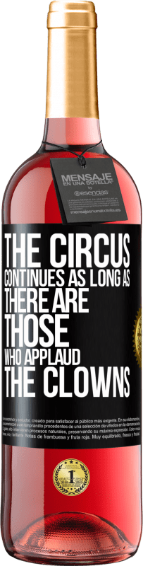 29,95 € Free Shipping | Rosé Wine ROSÉ Edition The circus continues as long as there are those who applaud the clowns Black Label. Customizable label Young wine Harvest 2024 Tempranillo