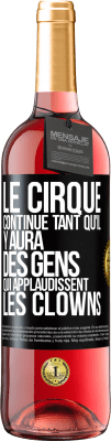 29,95 € Envoi gratuit | Vin rosé Édition ROSÉ Le cirque continue tant qu'il y aura des gens qui applaudissent les clowns Étiquette Noire. Étiquette personnalisable Vin jeune Récolte 2024 Tempranillo