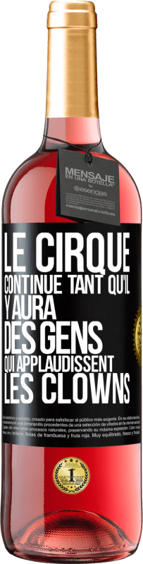 29,95 € Envoi gratuit | Vin rosé Édition ROSÉ Le cirque continue tant qu'il y aura des gens qui applaudissent les clowns Étiquette Noire. Étiquette personnalisable Vin jeune Récolte 2023 Tempranillo