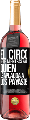 29,95 € Envío gratis | Vino Rosado Edición ROSÉ El circo sigue mientras haya quien le aplauda a los payasos Etiqueta Negra. Etiqueta personalizable Vino joven Cosecha 2023 Tempranillo